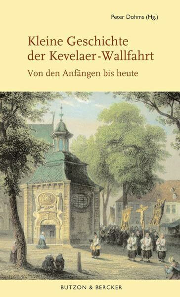 Kleine Geschichte der Kevelaer-Wallfahrt: Von den Anfängen bis heute