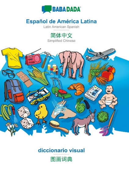 BABADADA, Español de América Latina - Simplified Chinese (in chinese script), diccionario visual - visual dictionary (in chinese script)