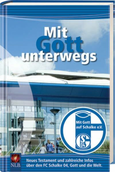 Mit Gott unterwegs: Neues Testament und zahlreiche Infos über den FC Schalke 04, Gott und die Welt