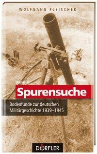 Spurensuche 04: Bodenfunde zur deutschen Militärgeschichte 1939-1945