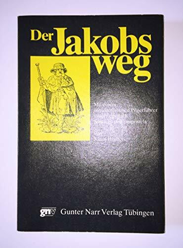 Der Jakobsweg: Mit einem mittelalterlichen Pilgerführer unterwegs nach Santiago de Compostela