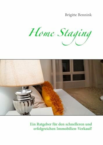 Home Staging: Ein Ratgeber für den schnelleren und erfolgreichen Immobilien-Verkauf! Home Staging: Ein Ratgeber für den schnelleren und erfolgreichen Immobilien-Verkauf!
