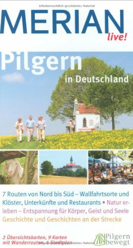 Pilgern in Deutschland. Merian live!: 7 Routen von Nord bis Süd - Wallfahrtsorte und Klöster, Unterkünfte und Restauarnts, Natur erleben - Entspannung ... Geschichte und Geschichten an der Strecke