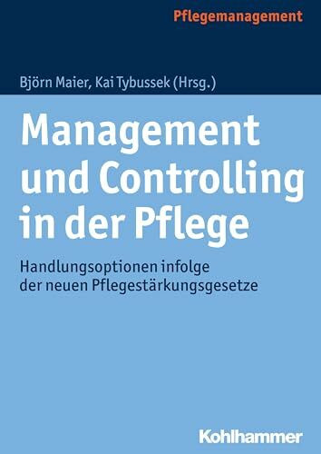 Management und Controlling in der Pflege: Handlungsoptionen infolge der neuen Pflegestärkungsgesetze