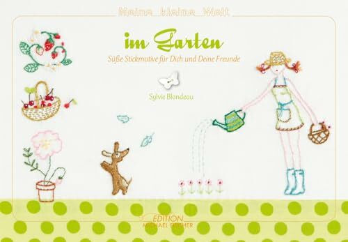Sticken – Meine kleine Welt im Garten – Das Stickbuch: Süße Stickmotive für dich und deine Freunde