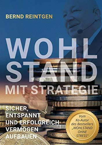 Wohlstand mit Strategie: Sicher, entspannt und erfolgreich Vermögen aufbauen (EDITION Finanzen & Investment)