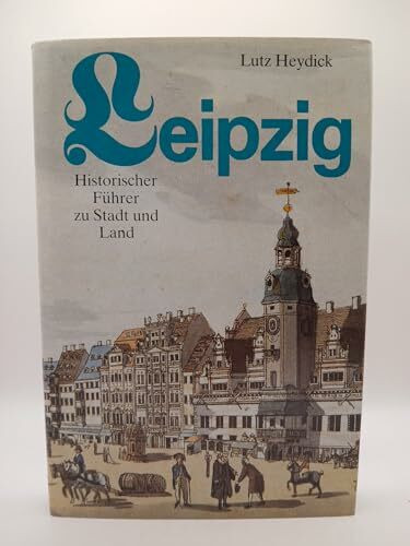 Leipzig Historischer Führer zu Stadt und Land