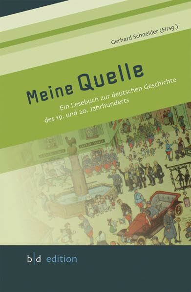 Meine Quelle: Ein Lesebuch zur deutschen Geschichte des 19. und 20. Jahrhunderts (b|d edition)