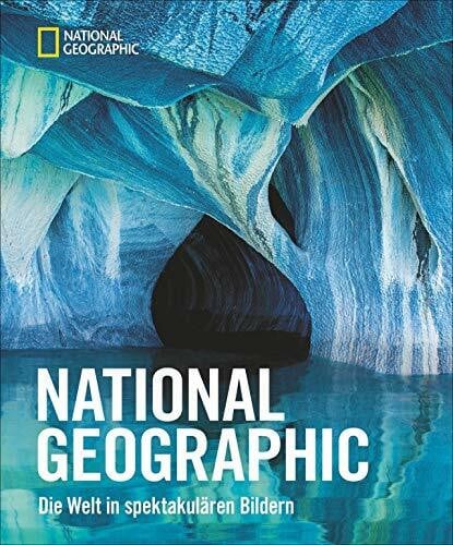 Bildband: National Geographic. Die Welt in spektakulären Bildern. Fotos, die die Schönheit unserer Erde zeigen, Bilder, die Ehrfurcht erzeugen, Aufnahmen, die staunen machen.
