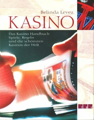 Kasino: Das Kasino Handbuch. Spiele, Regeln und die schönsten Kasinos der Welt