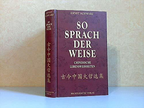 So sprach der Weise : chinesische Lebensweisheiten.