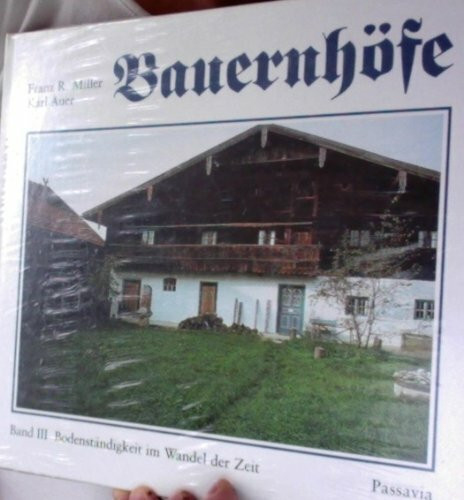 Bauernhöfe. Bodenständigkeit im Wandel der Zeit, Bd III