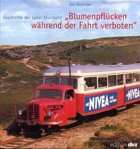 "Blumen pflücken während der Fahrt verboten" Geschichte der Sylter Inselbahn