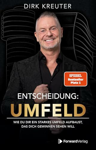 Entscheidung: Umfeld: Wie du dir ein starkes Umfeld aufbaust, das dich gewinnen sehen will. - Dirk Kreuter