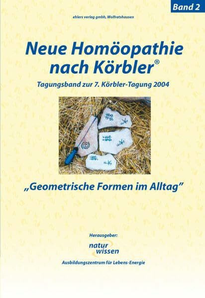 Neue Homöopathie nach Körbler®: Band 2: Geometrische Formen im Alltag. Tagung 2004