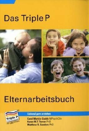 Das Triple P-Elternarbeitsbuch: Der Ratgeber zur positiven Erziehung mit praktischen Übungen