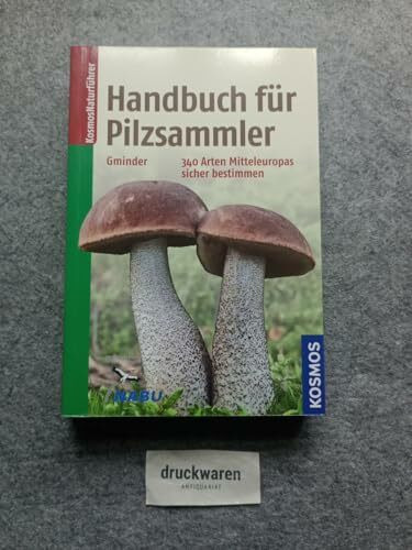 Handbuch für Pilzsammler: 340 Arten Mitteleuropas sicher bestimmen Extra: Mit ausgewählten Rezepten zu den beliebtesten Speisepilzen