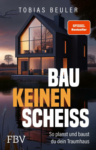 Bau keinen Scheiß: So planst und baust du dein Traumhaus | SPIEGEL-Bestseller zum Immobilien-Investment, mit Tipps für Hausbau und Hauskauf und zum Fertighaus
