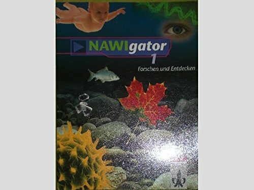 NAWIgator - Forschen und Entdecken. Fächerübergreifender Unterricht Biologie, Chemie, Physik: NAWIgator - Forschen und Entdecken, Bd.1, 5. Schuljahr