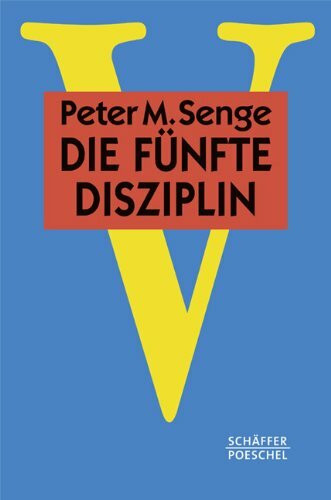 Die fünfte Disziplin: Kunst und Praxis der lernenden Organisation