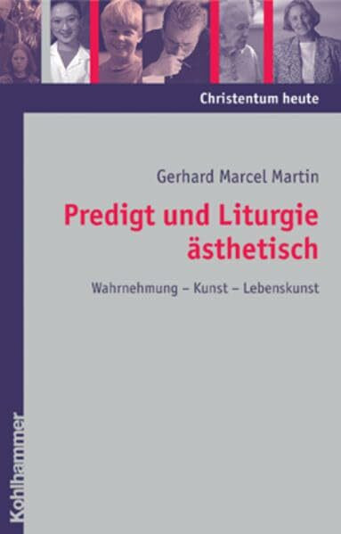 Predigt und Liturgie ästhetisch: Wahrnehmung - Kunst - Lebenskunst (Christentum heute, Band 6)