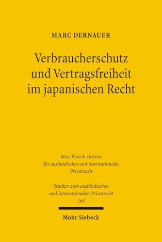 Verbraucherschutz und Vertragsfreiheit im japanischen Recht (Studien zum ausländischen und internationalen Privatrecht, Band 164)