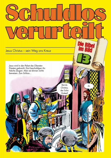 Die Bibel im Bild - Heft 13: Schuldlos verurteilt; Comic-Reihe: Jesus Christus - sein Weg ans Kreuz (Die Bibel im Bild: Biblische Geschichten im Abenteuercomic-Stil, Band 13)