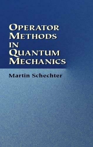 Operator Methods in Quantum Mechanics (Dover Books on Physics) Operator Methods in Quantum Mechanics (Dover Books on Physics)
