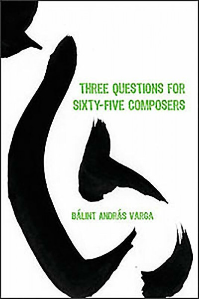 Three Questions for Sixty-Five Composers (Eastman Studies in Music, Band 85)