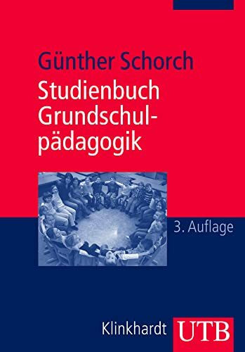 Studienbuch Grundschulpädagogik: Die Grundschule als Bildungsinstitution und pädagogisches Handlungsfeld (Uni-Taschenbücher M)