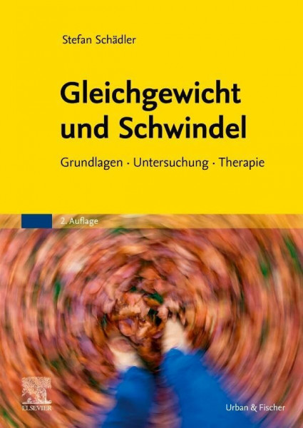 Gleichgewicht und Schwindel: Grundlagen Untersuchung Therapie