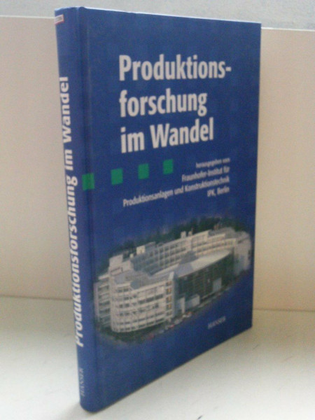 Produktionsforschung im Wandel: Ein Beitrag zum 25jährigen Bestehen des Fraunhofer IPK im Produktionstechnischen Zentrum Berlin