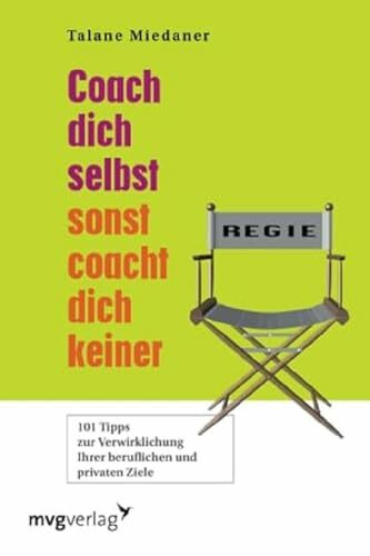 Coach Dich selbst, sonst coacht Dich keiner!: 101 Tipps zur Verwirklichung Ihrer beruflichen und privaten Ziele