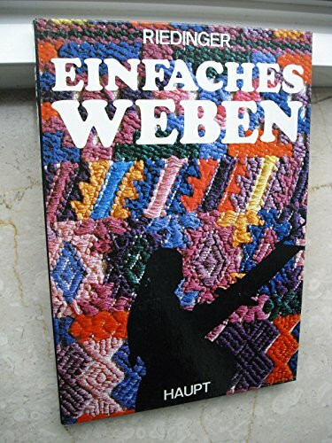 Einfaches Weben: Eine Anleitung nach den Mustern und der Technik der Indianer Guatemalas