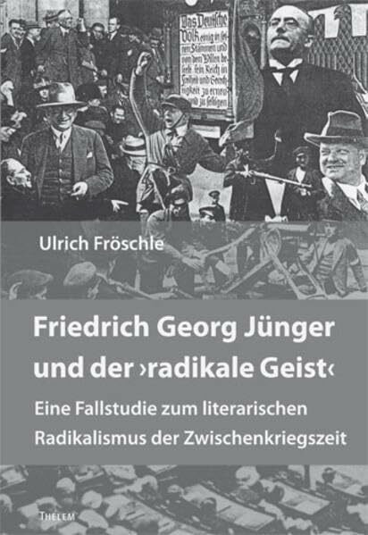 Friedrich Georg Jünger und der "radikale Geist": Eine Fallstudie zum literarischen Radikalismus der Zwischenkriegszeit (Kulturstudien)