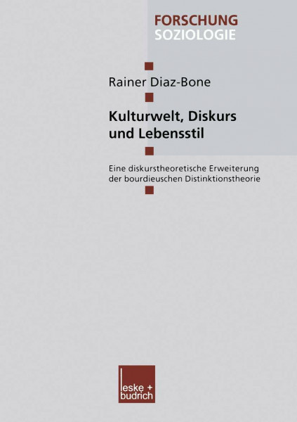 Kulturwelt, Diskurs und Lebensstil. Eine diskurstheoretische Erweiterung der bourdieuschen Disktinktionstheorie