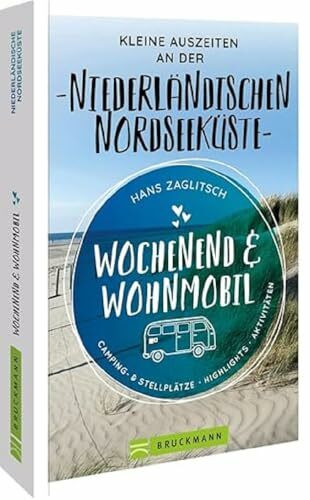 Bruckmann – Wochenend & Wohnmobil. Kleine Auszeiten an der Niederländischen Nordseeküste: Die besten Camping- und Stellplätze, alle Highlights und Aktivitäten