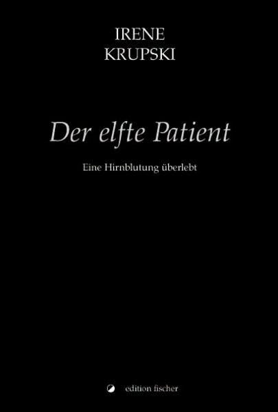 Der elfte Patient: Eine Hirnblutung überlebt (edition fischer)