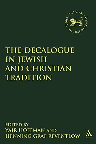 The Decalogue in Jewish and Christian Tradition (The Library of Hebrew Bible/Old Testament Studies) The Decalogue in Jewish and Christian Tradition (The Library of Hebrew Bible/Old Testament Studies)