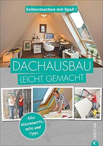Selbermachen mit Spaß: Dachausbau leicht gemacht: Selbermachen mit Spaß!. Alles Wissenswerte, Infos und Tipps. Alles Wissenswerte, Infos und Tipps