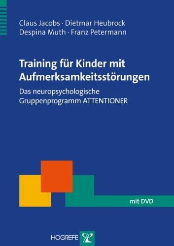 Training für Kinder mit Aufmerksamkeitsstörungen: Das neuropsychologische Gruppenprogramm ATTENTIONER (Therapeutische Praxis)
