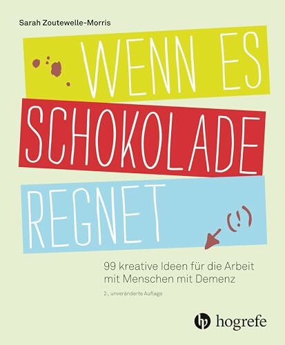 Wenn es Schokolade regnet: 99 kreative Ideen für die Arbeit mit Menschen mit Demenz