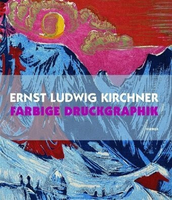 Ernst Ludwig Kirchner - Farbige Druckgraphik: Katalog zur Ausstellung in Berlin, Brücke Museum: Katalogbuch zur Ausstellung Brücke Museum, Berlin, ... Modersohn-Becker Museum, Bremen, 2008/2009