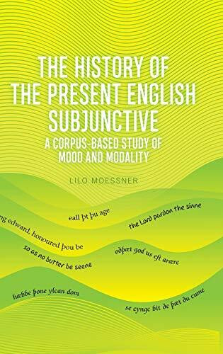 The History of the Present English Subjunctive: A Corpus-Based Study of Mood and Modality