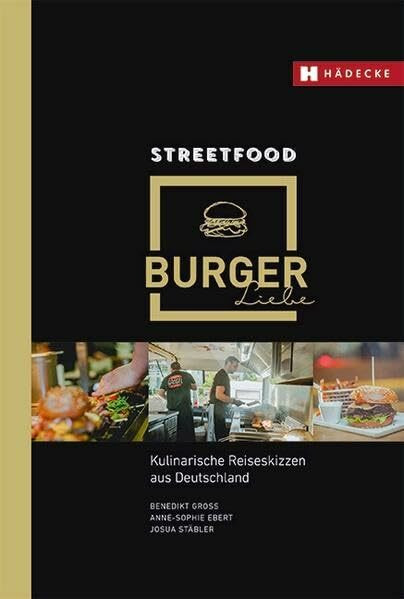 Streetfood Burgerliebe: Kulinarische Reiseskizzen aus Deutschland