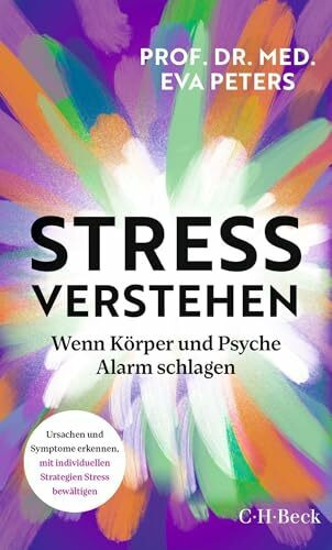 Stress verstehen: Wenn Körper und Psyche Alarm schlagen. Ursachen und Symptome erkennen, mit individuellen Strategien Stress bewältigen (Beck Paperback)