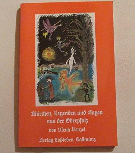 Märchen, Legenden und Sagen aus der Oberpfalz / Märchen, Legenden und Sagen aus der Oberpfalz