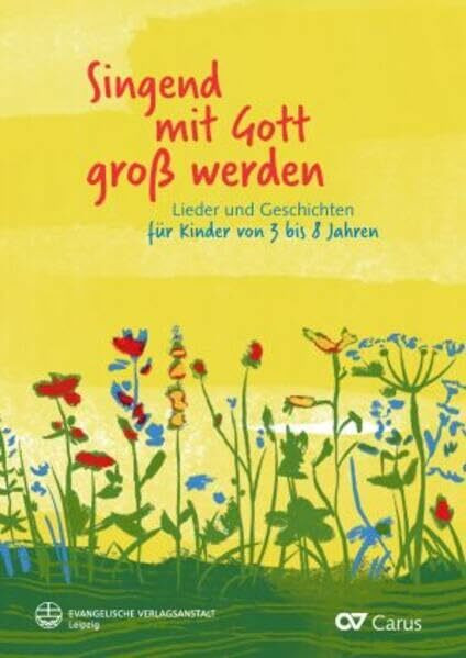 Singend mit Gott groß werden: Lieder und Geschichten für Kinder von 3 bis 8 Jahren