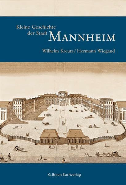 Kleine Geschichte der Stadt Mannheim (Kleine Geschichte. Regionalgeschichte - fundiert und kompakt)