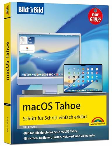 macOS Tahoe Bild für Bild - die Anleitung in Bildern - ideal für Einsteiger, Umsteiger und Fortgeschrittene: für alle Mac-Modelle geeignet